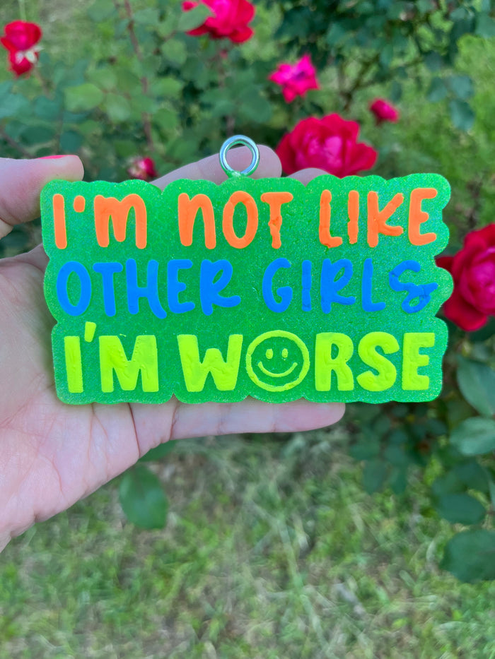 I'm Not Like Other Girls I'm Worse Freshie