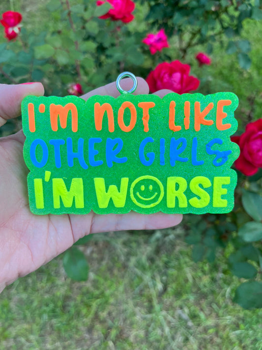 I'm Not Like Other Girls I'm Worse Freshie